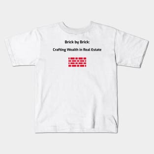 Brick by Brick: Crafting Wealth in Real Estate Real Estate Investing Kids T-Shirt